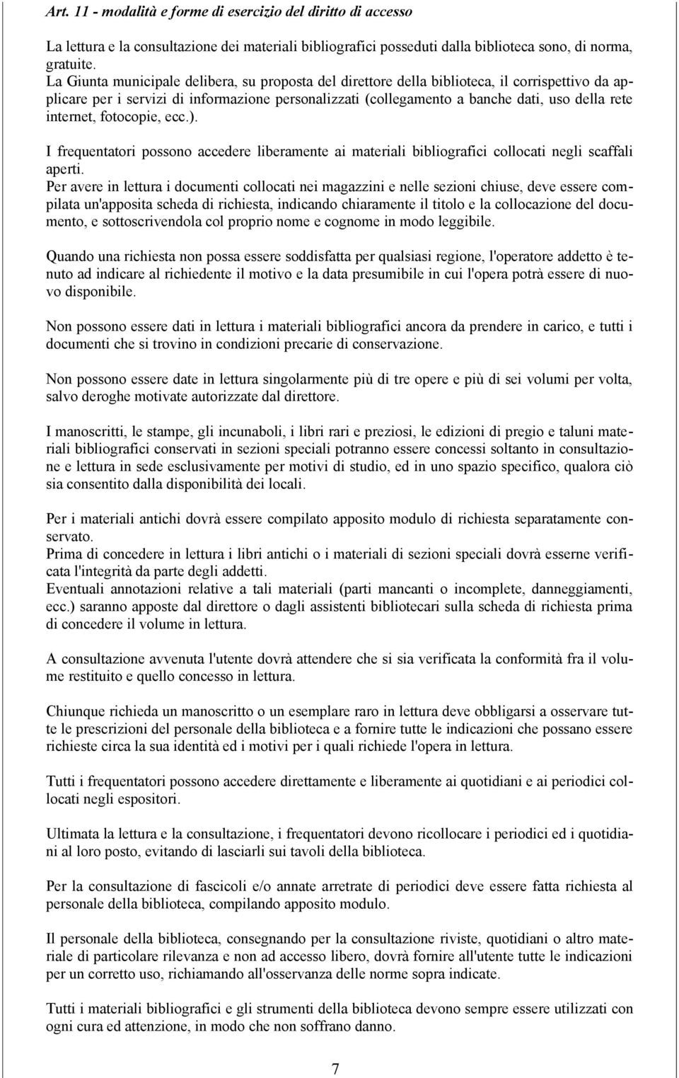 internet, fotocopie, ecc.). I frequentatori possono accedere liberamente ai materiali bibliografici collocati negli scaffali aperti.