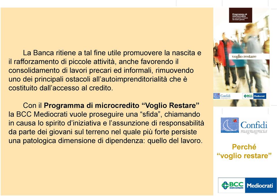 Con il Programma di microcredito Voglio Restare la BCC Mediocrati vuole proseguire una sfida, chiamando in causa lo spirito d iniziativa e l