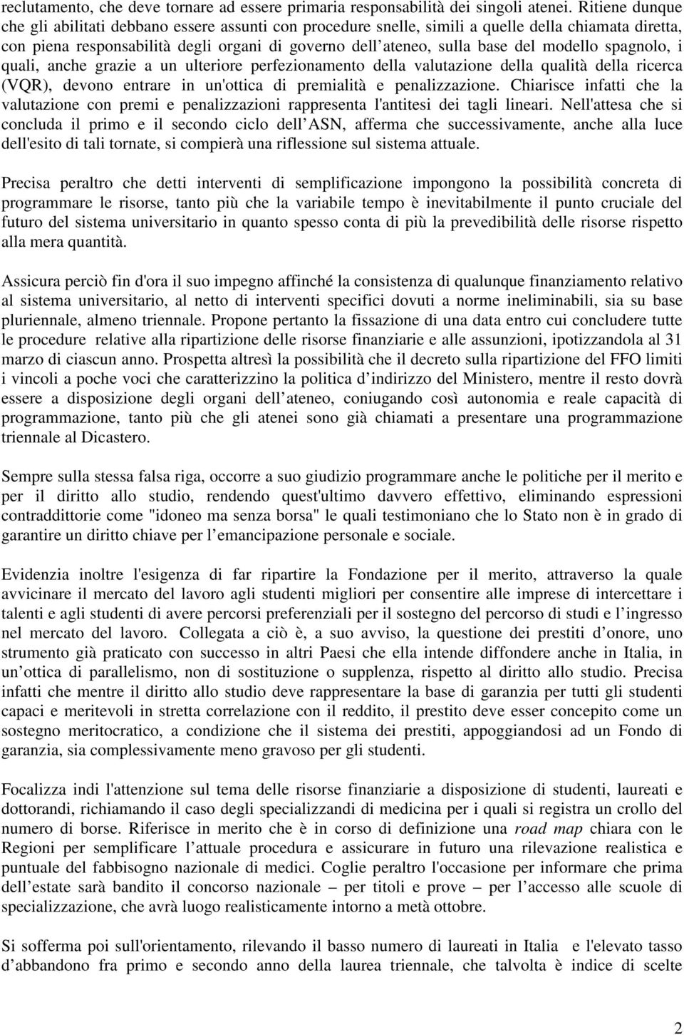 modello spagnolo, i quali, anche grazie a un ulteriore perfezionamento della valutazione della qualità della ricerca (VQR), devono entrare in un'ottica di premialità e penalizzazione.