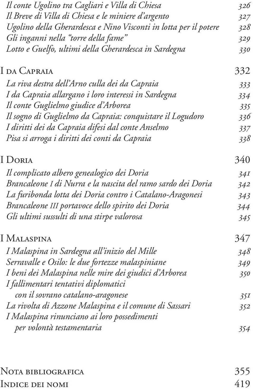 conte Guglielmo giudice d Arborea 335 Il sogno di Guglielmo da Capraia: conquistare il Logudoro 336 I diritti dei da Capraia difesi dal conte Anselmo 337 Pisa si arroga i diritti dei conti da Capraia