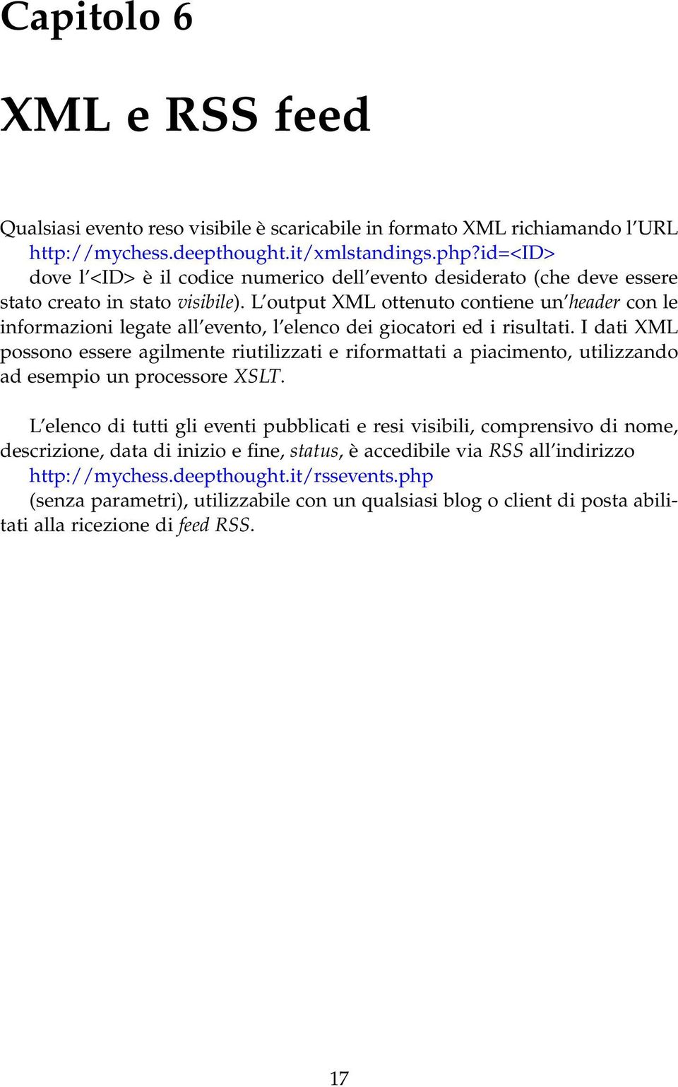 L output XML ottenuto contiene un header con le informazioni legate all evento, l elenco dei giocatori ed i risultati.