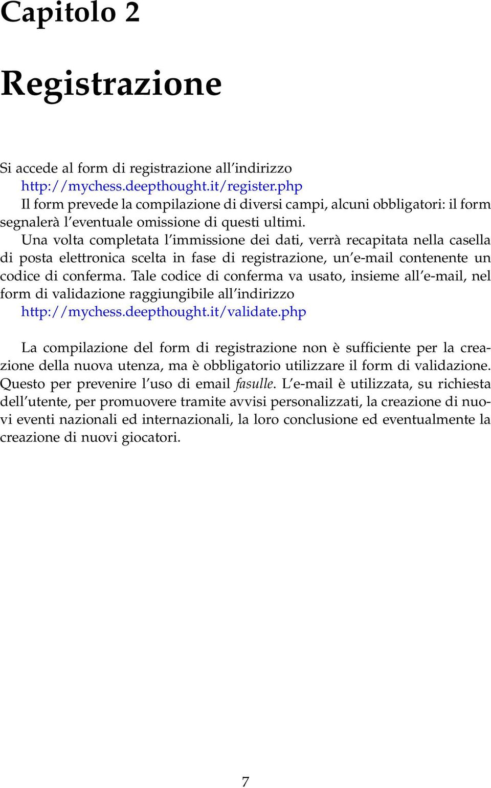 Una volta completata l immissione dei dati, verrà recapitata nella casella di posta elettronica scelta in fase di registrazione, un e-mail contenente un codice di conferma.