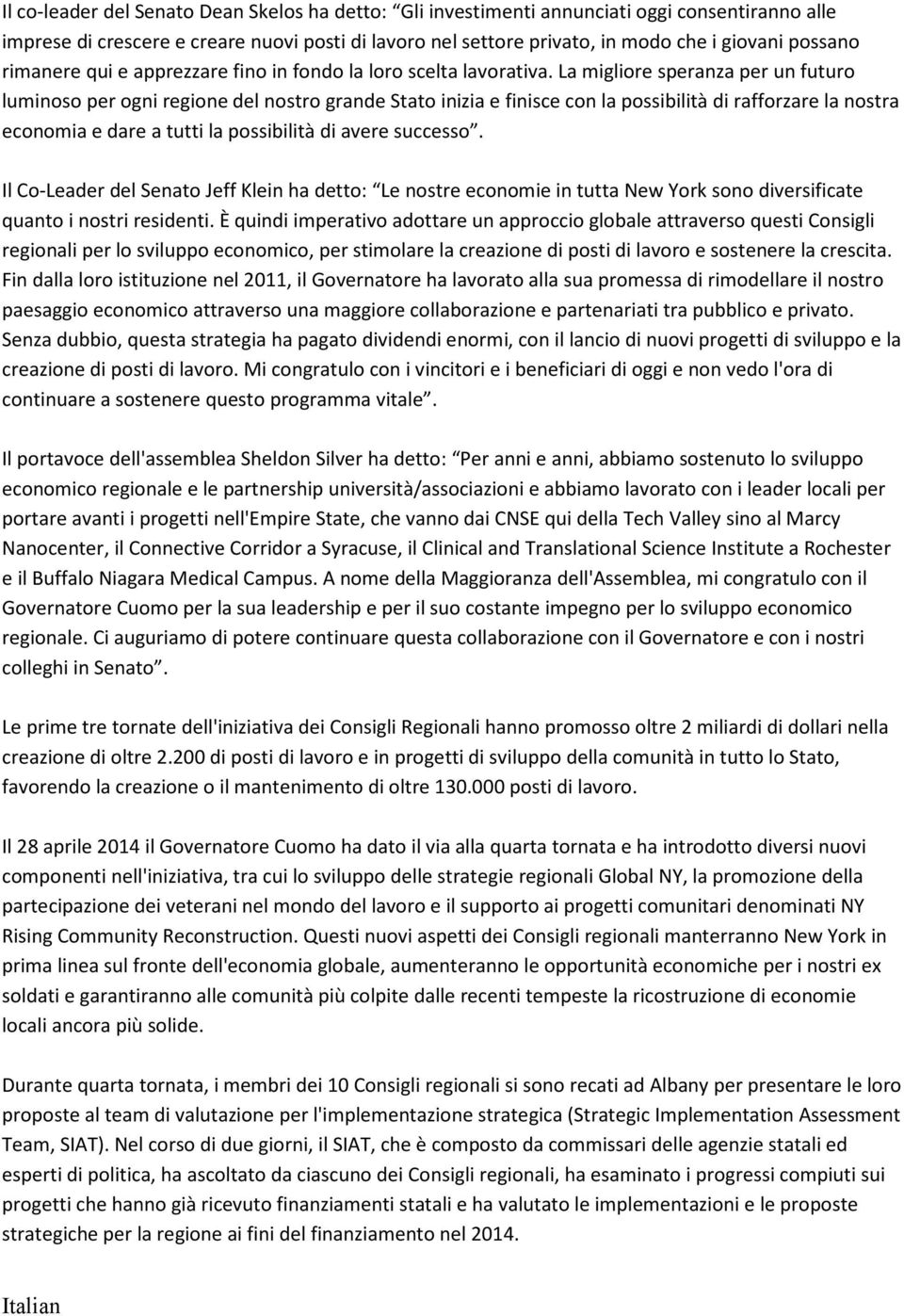 La migliore speranza per un futuro luminoso per ogni regione del nostro grande Stato inizia e finisce con la possibilità di rafforzare la nostra economia e dare a tutti la possibilità di avere