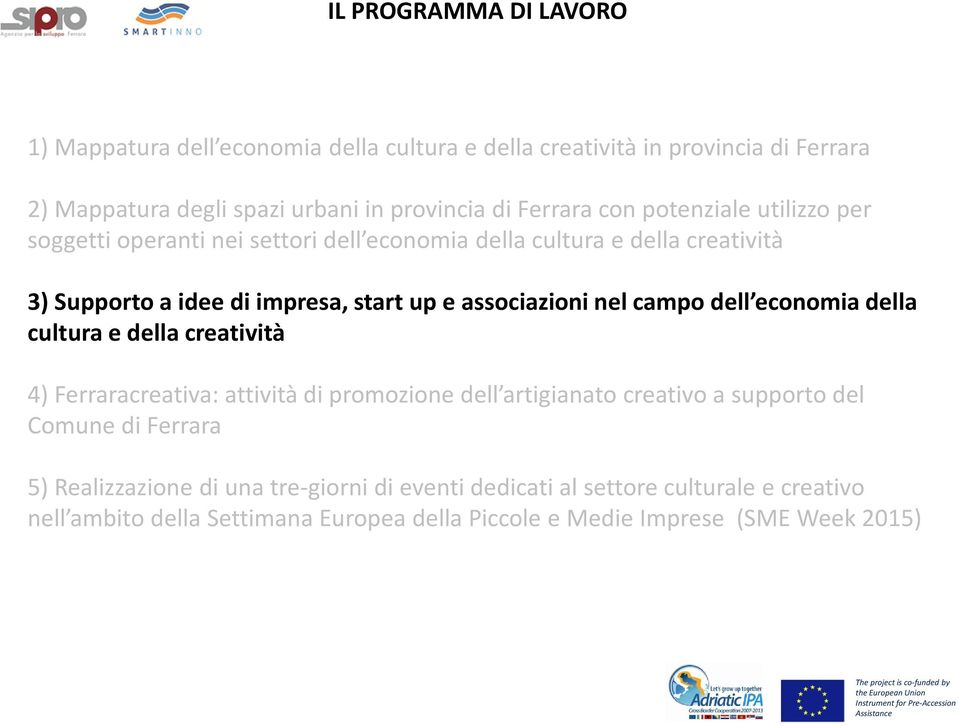 nel campo dell economia della cultura e della creatività 4) Ferraracreativa: attività di promozione dell artigianato creativo a supporto del Comune di Ferrara 5)