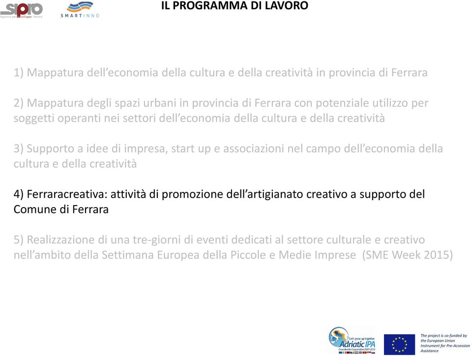 nel campo dell economia della cultura e della creatività 4) Ferraracreativa: attività di promozione dell artigianato creativo a supporto del Comune di Ferrara 5)