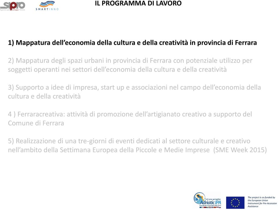nel campo dell economia della cultura e della creatività 4) Ferraracreativa: attività di promozione dell artigianato creativo a supporto del Comune di Ferrara 5)