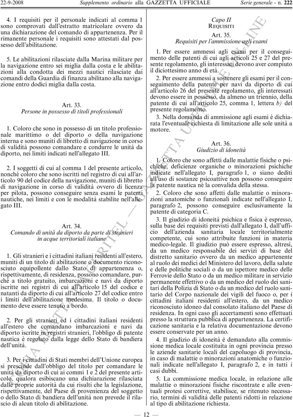 Le abilitazioni rilasciate dalla Marina militare per la navigazione entro sei miglia dalla costa e le abilitazioni alla condotta dei mezzi nautici rilasciate dai comandi della Guardia di finanza