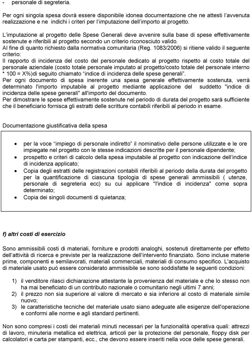 L imputazione al progetto delle Spese Generali deve avvenire sulla base di spese effettivamente sostenute e riferibili al progetto secondo un criterio riconosciuto valido.