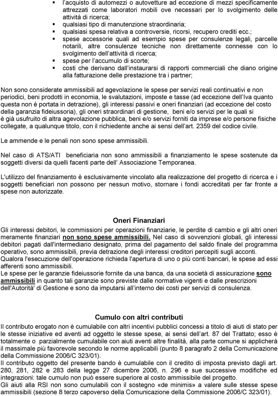 ; spese accessorie quali ad esempio spese per consulenze legali, parcelle notarili, altre consulenze tecniche non direttamente connesse con lo svolgimento dell attività di ricerca; spese per l