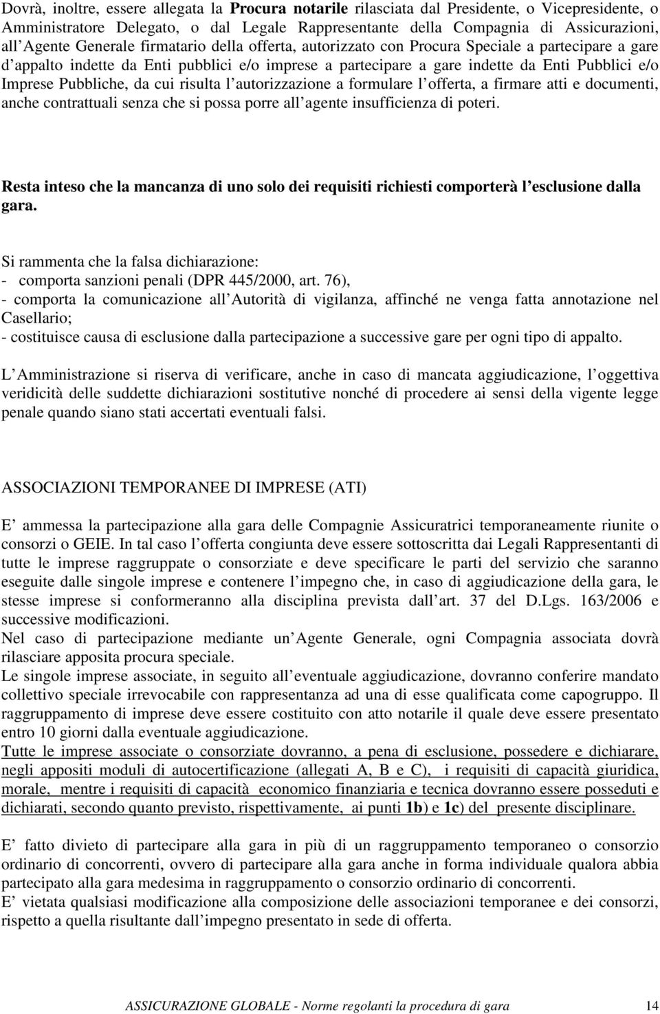 Pubbliche, da cui risulta l autorizzazione a formulare l offerta, a firmare atti e documenti, anche contrattuali senza che si possa porre all agente insufficienza di poteri.