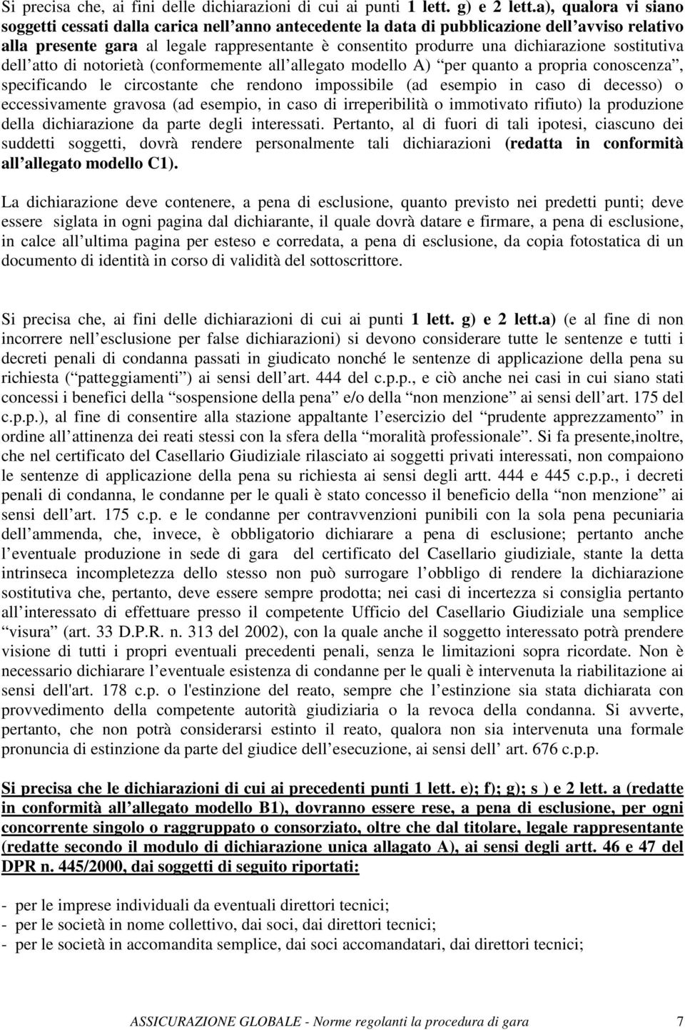 dichiarazione sostitutiva dell atto di notorietà (conformemente all allegato modello A) per quanto a propria conoscenza, specificando le circostante che rendono impossibile (ad esempio in caso di