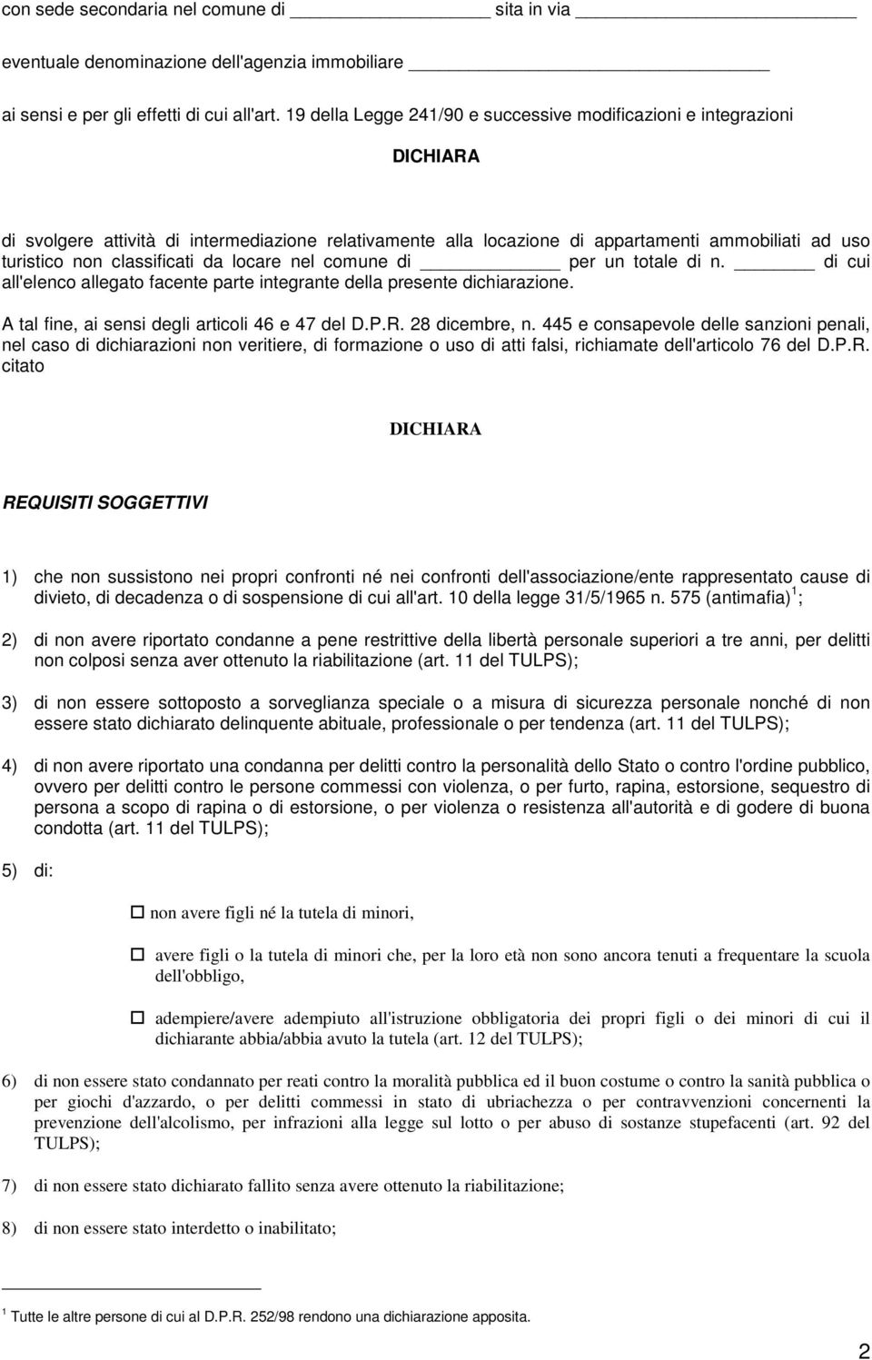 classificati da locare nel comune di per un totale di n. di cui all'elenco allegato facente parte integrante della presente dichiarazione. A tal fine, ai sensi degli articoli 46 e 47 del D.P.R.