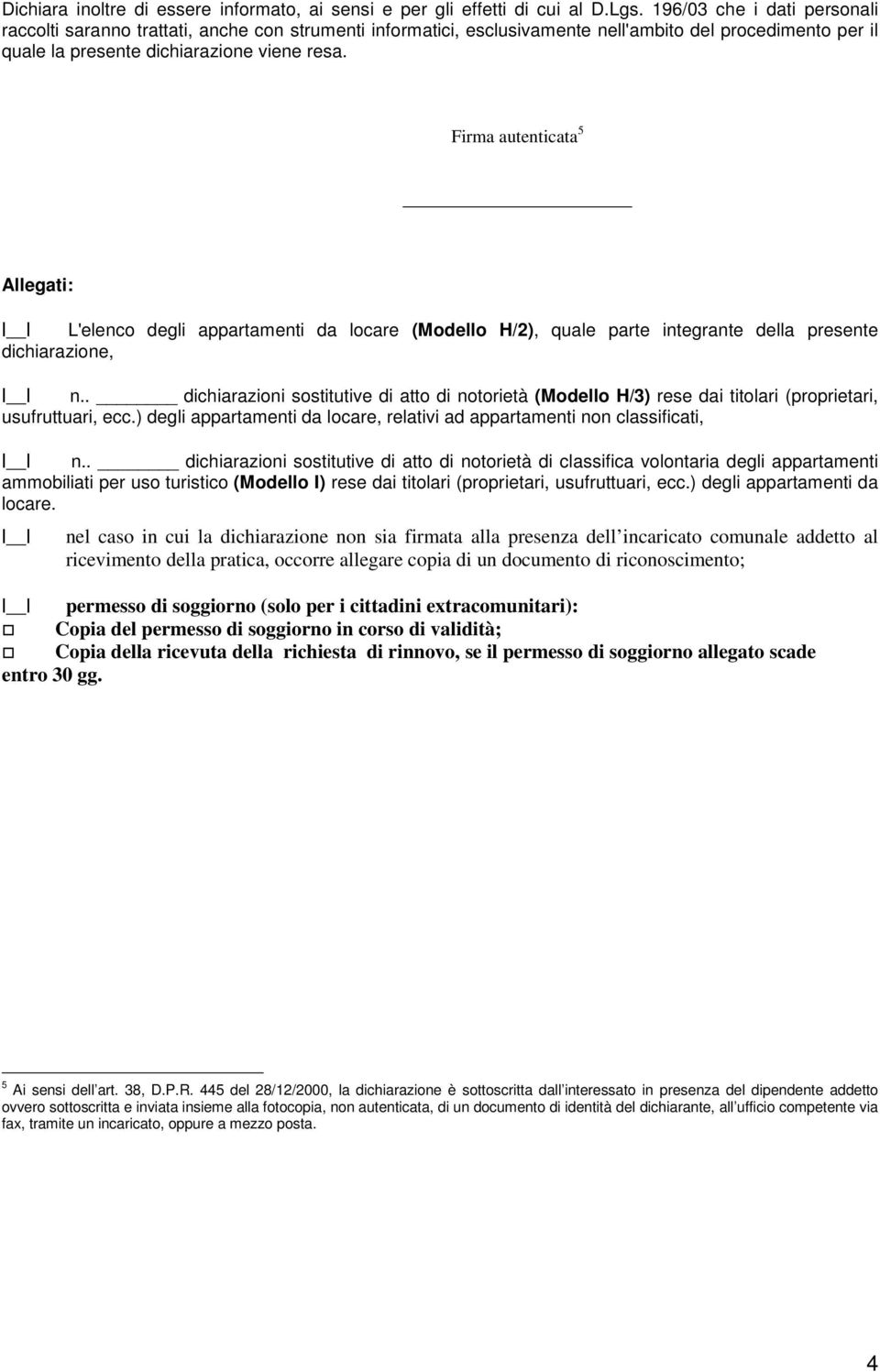 Firma autenticata 5 Allegati: L'elenco degli appartamenti da locare (Modello H/2), quale parte integrante della presente dichiarazione, n.