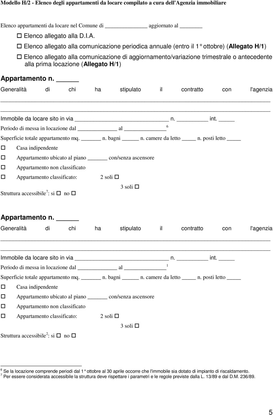 (Allegato H/1) Appartamento n. Generalità di chi ha stipulato il contratto con l'agenzia Immobile da locare sito in via n. int.