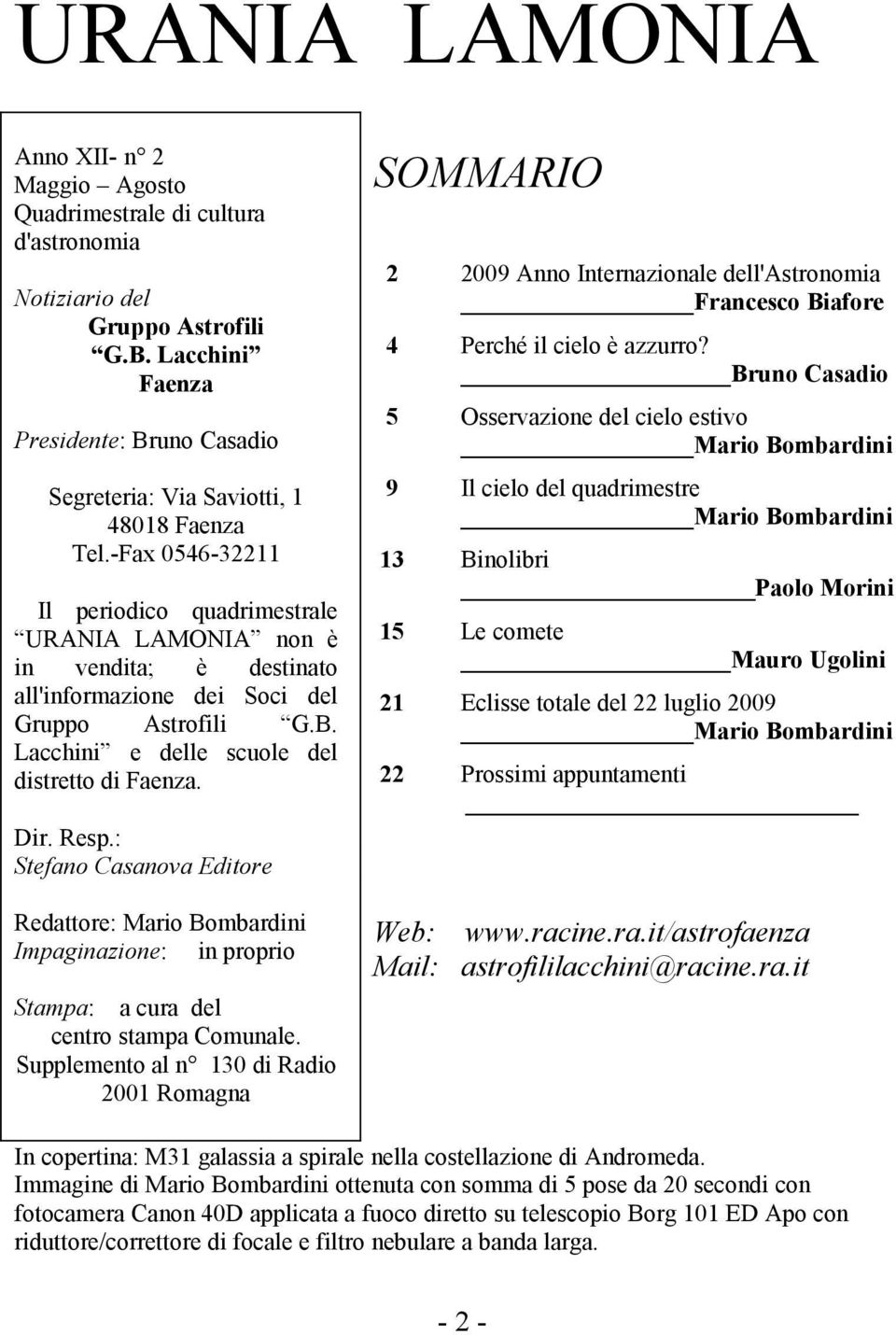 -Fax 0546-32211 Il periodico quadrimestrale URANIA LAMONIA non è in vendita; è destinato all'informazione dei Soci del Gruppo Astrofili G.B. Lacchini e delle scuole del distretto di Faenza. Dir. Resp.