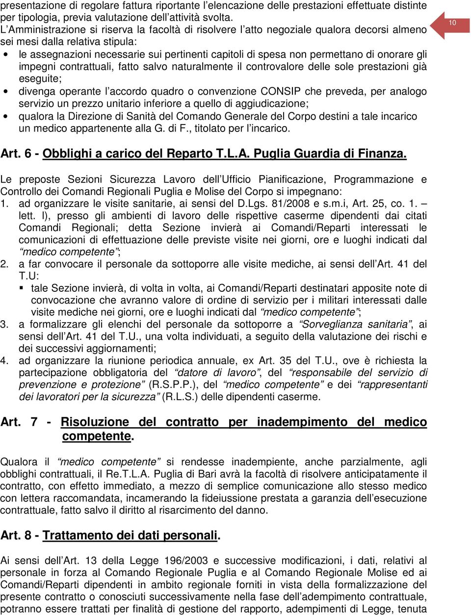 permettano di onorare gli impegni contrattuali, fatto salvo naturalmente il controvalore delle sole prestazioni già eseguite; divenga operante l accordo quadro o convenzione CONSIP che preveda, per