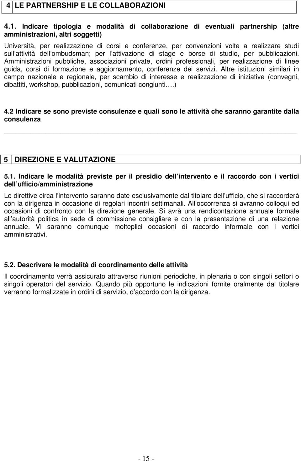 realizzare studi sull attività dell ombudsman; per l attivazione di stage e borse di studio, per pubblicazioni.