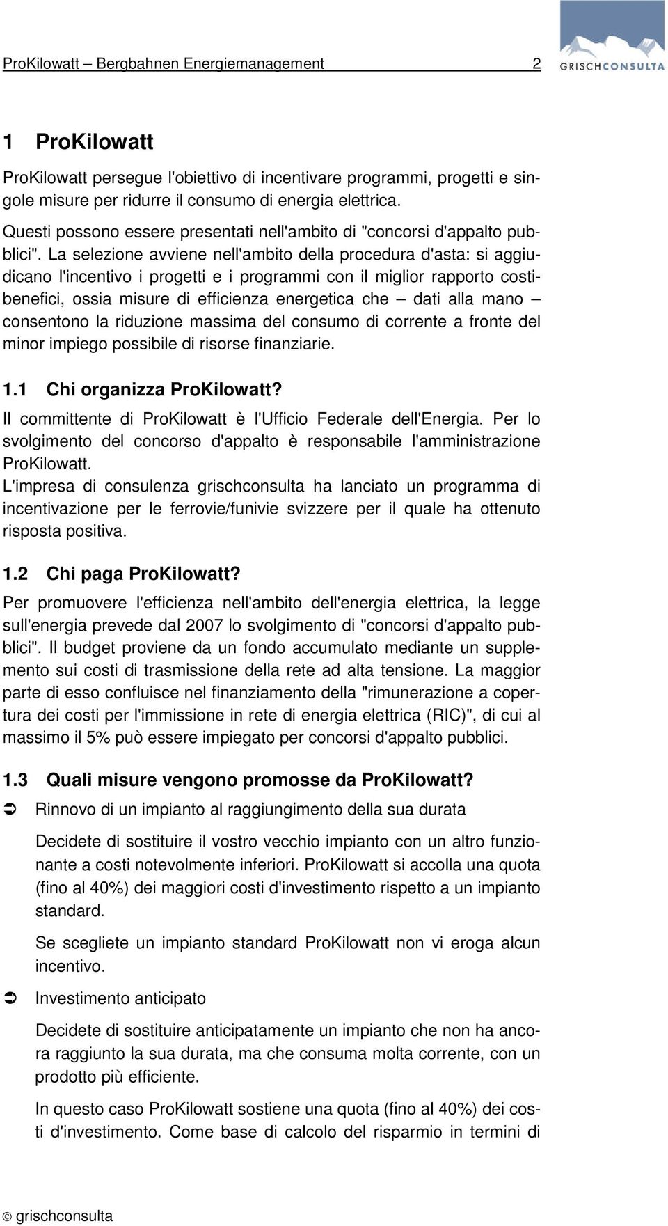 La selezione avviene nell'ambito della procedura d'asta: si aggiudicano l'incentivo i progetti e i programmi con il miglior rapporto costibenefici, ossia misure di efficienza energetica che dati alla