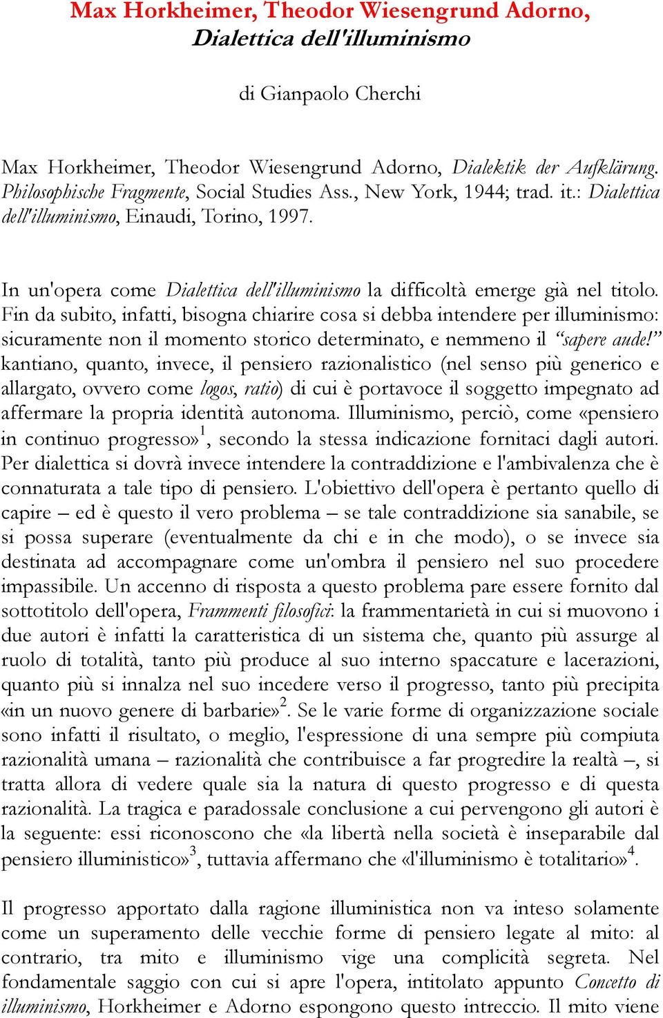 In un'opera come Dialettica dell'illuminismo la difficoltà emerge già nel titolo.