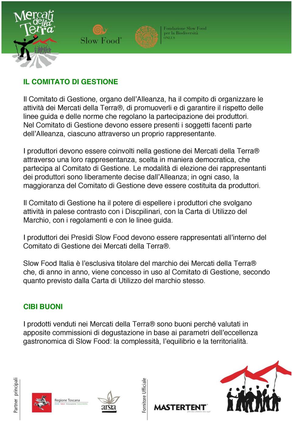 Nel Comitato di Gestione devono essere presenti i soggetti facenti parte dell!alleanza, ciascuno attraverso un proprio rappresentante.