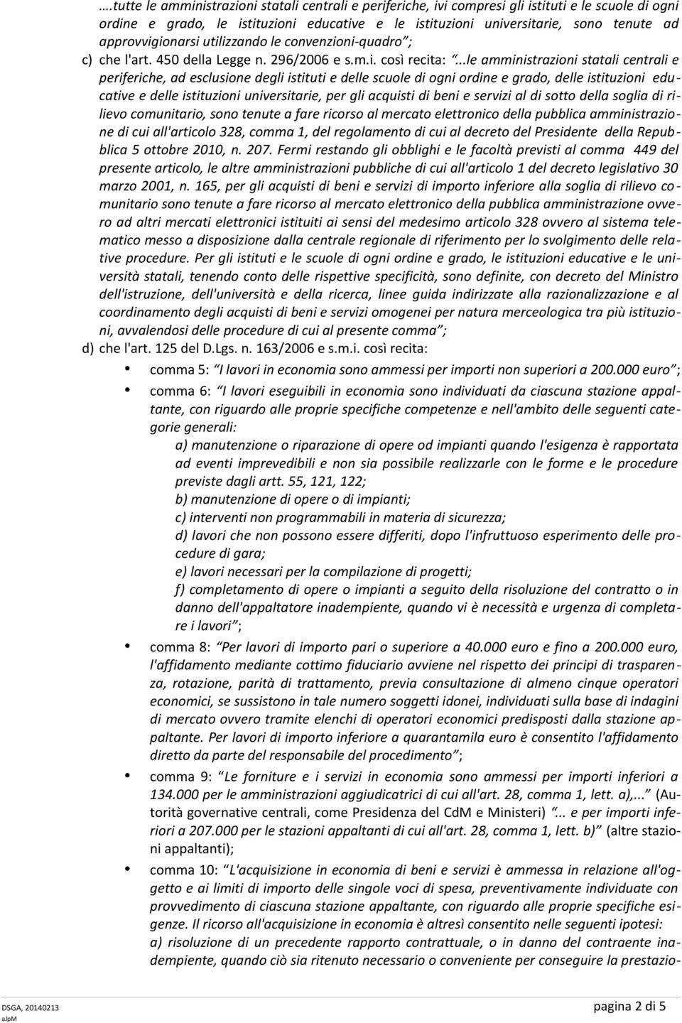 ..le amministrazioni statali centrali e periferiche, ad esclusione degli istituti e delle scuole di ogni ordine e grado, delle istituzioni educative e delle istituzioni universitarie, per gli