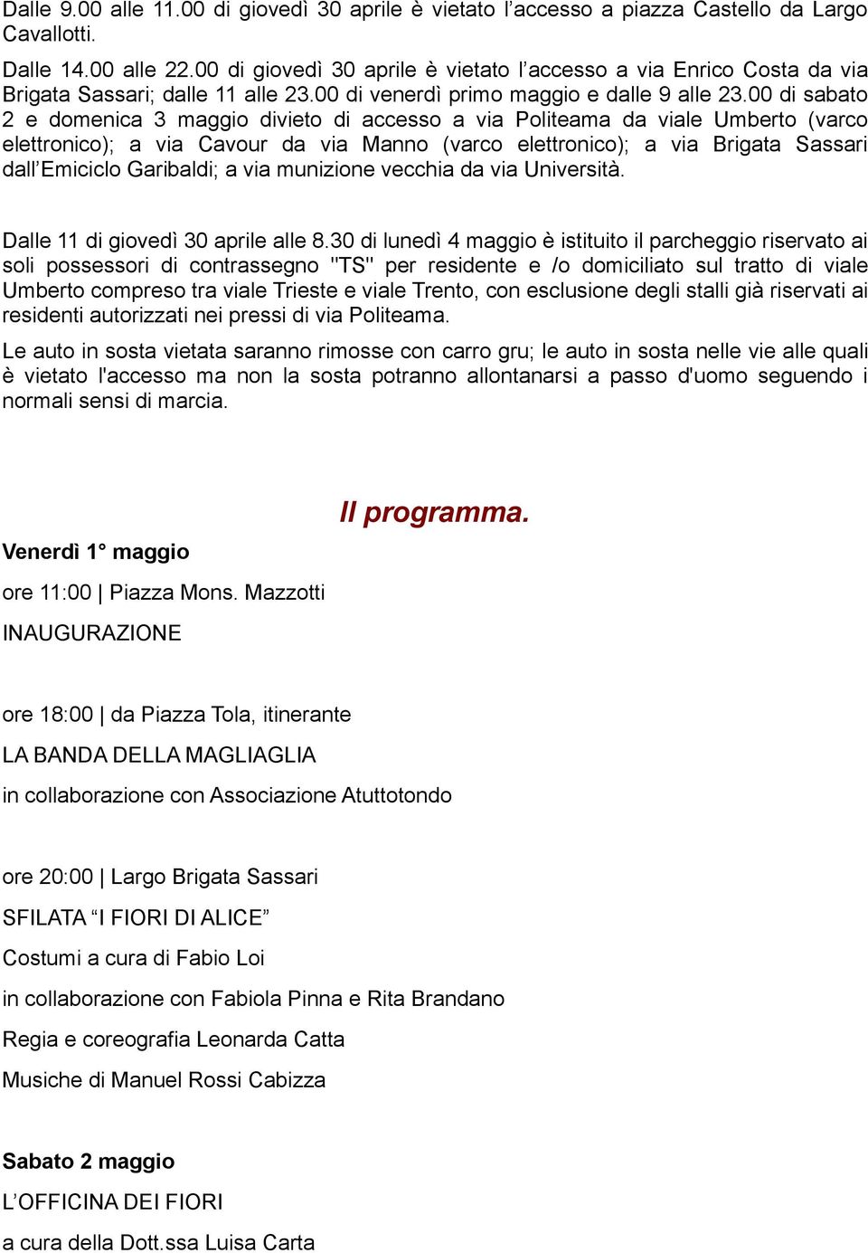 00 di sabato 2 e domenica 3 maggio divieto di accesso a via Politeama da viale Umberto (varco elettronico); a via Cavour da via Manno (varco elettronico); a via Brigata Sassari dall Emiciclo