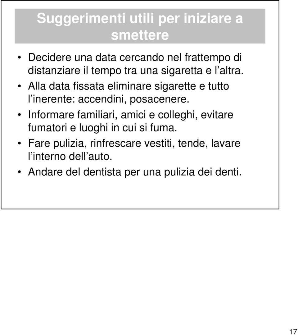 Alla data fissata eliminare sigarette e tutto l inerente: accendini, posacenere.