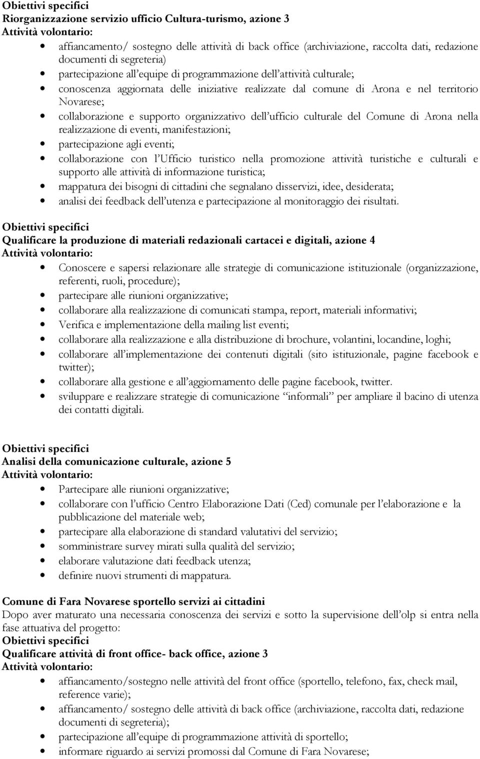 culturale del Comune di Arona nella realizzazione di eventi, manifestazioni; partecipazione agli eventi; collaborazione con l Ufficio turistico nella promozione attività turistiche e culturali e