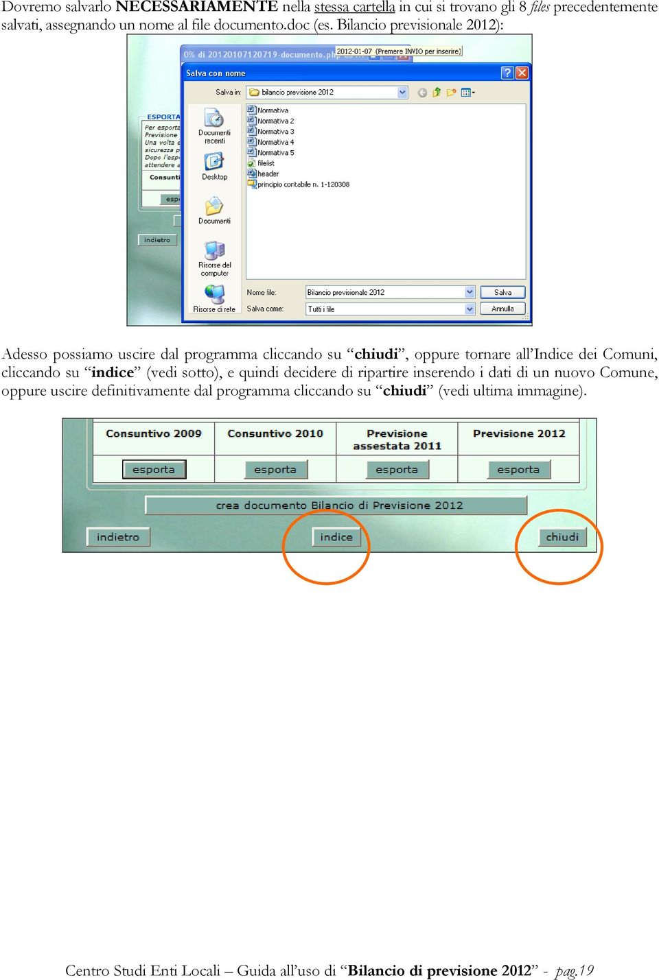 Bilancio previsionale 2012): Adesso possiamo uscire dal programma cliccando su chiudi, oppure tornare all Indice dei Comuni, cliccando su