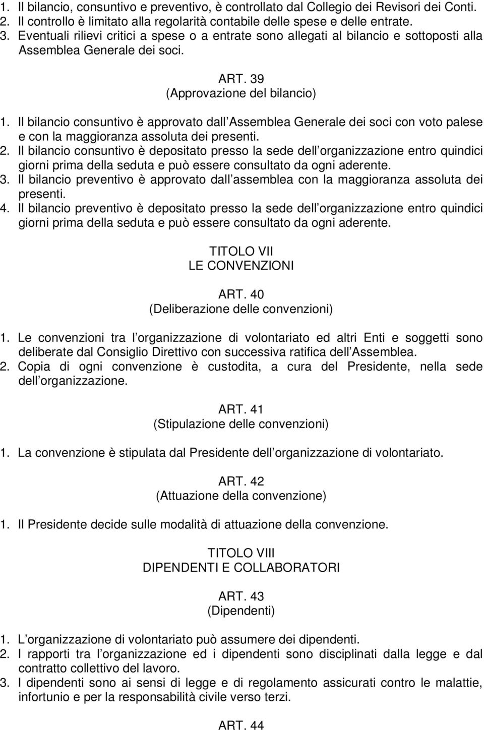 Il bilancio consuntivo è approvato dall Assemblea Generale dei soci con voto palese e con la maggioranza assoluta dei presenti. 2.