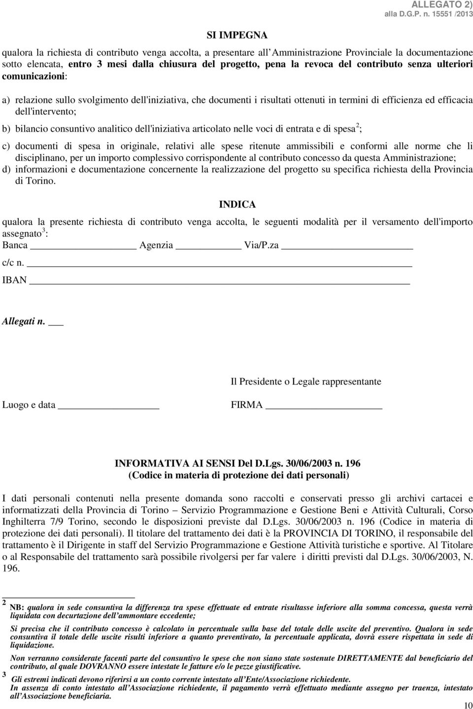 bilancio consuntivo analitico dell'iniziativa articolato nelle voci di entrata e di spesa 2 ; c) documenti di spesa in originale, relativi alle spese ritenute ammissibili e conformi alle norme che li