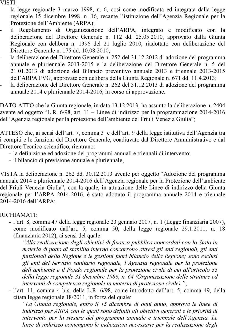 Generale n. 112 dd. 25.05.2010, approvato dalla Giunta Regionale con delibera n. 1396 del 21 luglio 2010, riadottato con deliberazione del Direttore Generale n. 175 dd. 10.08.