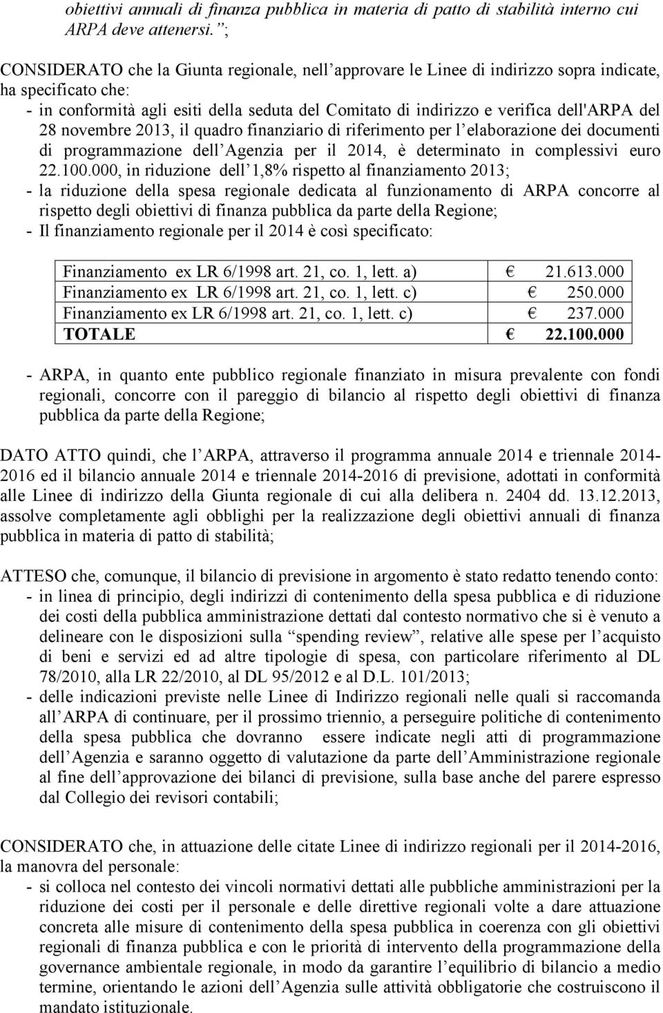 del 28 novembre 2013, il quadro finanziario di riferimento per l elaborazione dei documenti di programmazione dell Agenzia per il 2014, è determinato in complessivi euro 22.100.