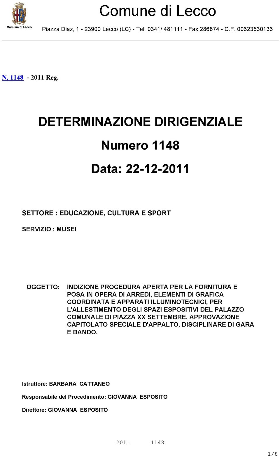 FORNITURA E POSA IN OPERA DI ARREDI, ELEMENTI DI GRAFICA COORDINATA E APPARATI ILLUMINOTECNICI, PER L'ALLESTIMENTO DEGLI SPAZI ESPOSITIVI DEL PALAZZO COMUNALE