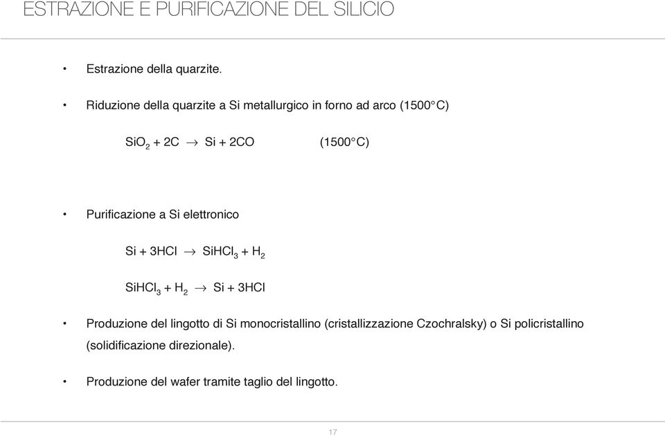 Purificazione a Si elettronico Si + 3HCl SiHCl 3 + H 2 SiHCl 3 + H 2 Si + 3HCl Produzione del lingotto di