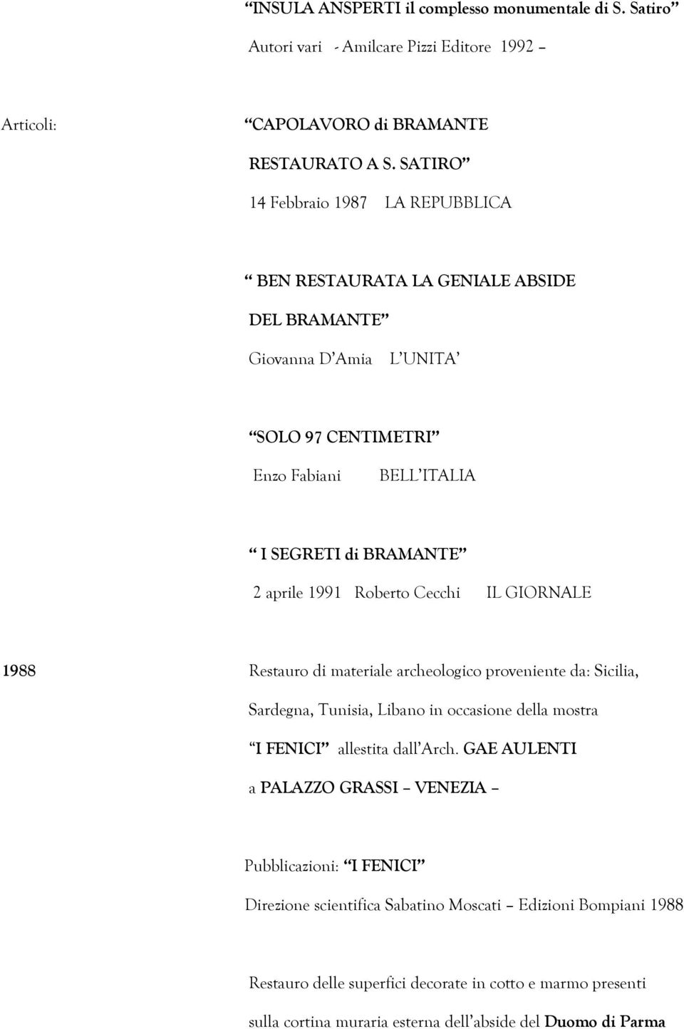 Roberto Cecchi IL GIORNALE 1988 Restauro di materiale archeologico proveniente da: Sicilia, Sardegna, Tunisia, Libano in occasione della mostra I FENICI allestita dall Arch.