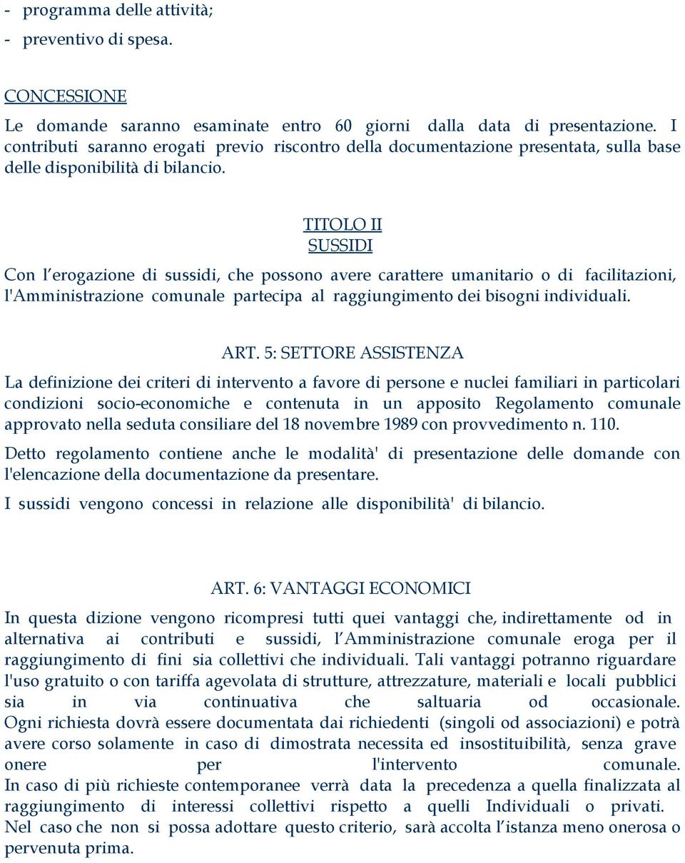 TITOLO II SUSSIDI Con l erogazione di sussidi, che possono avere carattere umanitario o di facilitazioni, l'amministrazione comunale partecipa al raggiungimento dei bisogni individuali. ART.