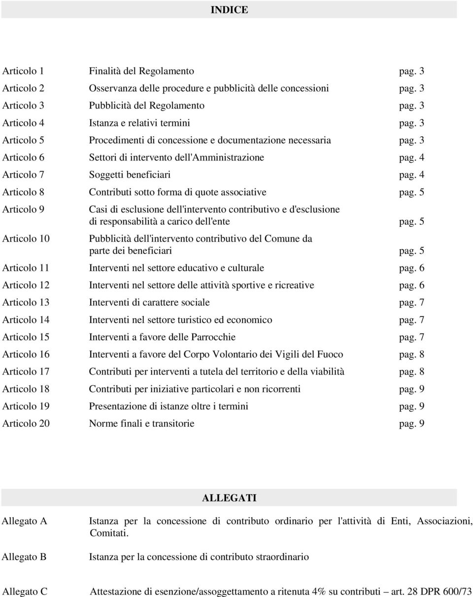 4 Articolo 7 Soggetti beneficiari pag. 4 Articolo 8 Contributi sotto forma di quote associative pag.