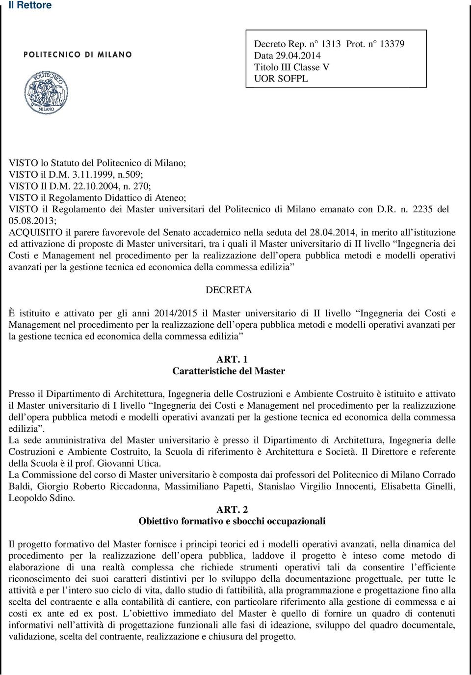 2013; ACQUISITO il parere favorevole del Senato accademico nella seduta del 28.04.