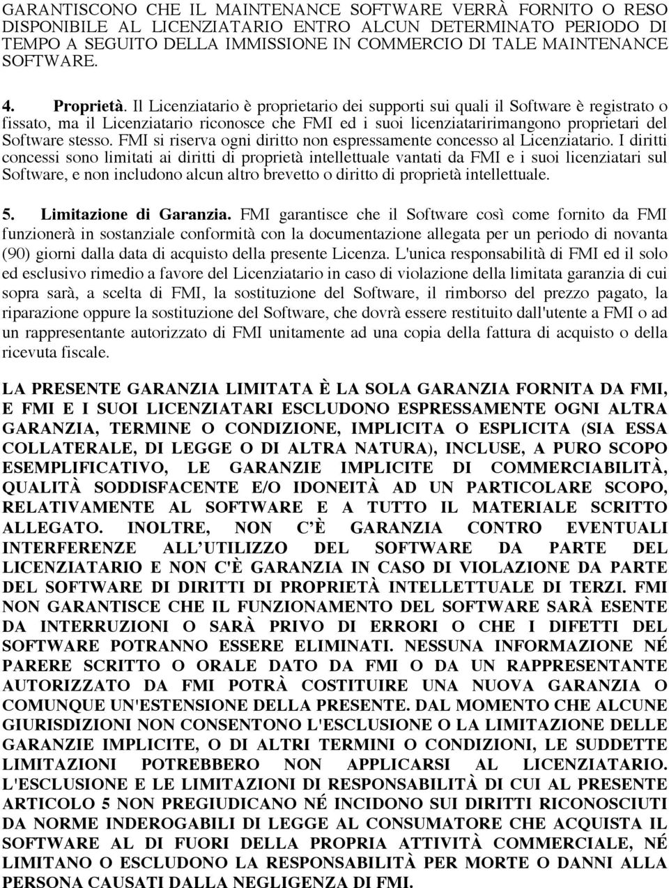 Il Licenziatario è proprietario dei supporti sui quali il Software è registrato o fissato, ma il Licenziatario riconosce che FMI ed i suoi licenziataririmangono proprietari del Software stesso.