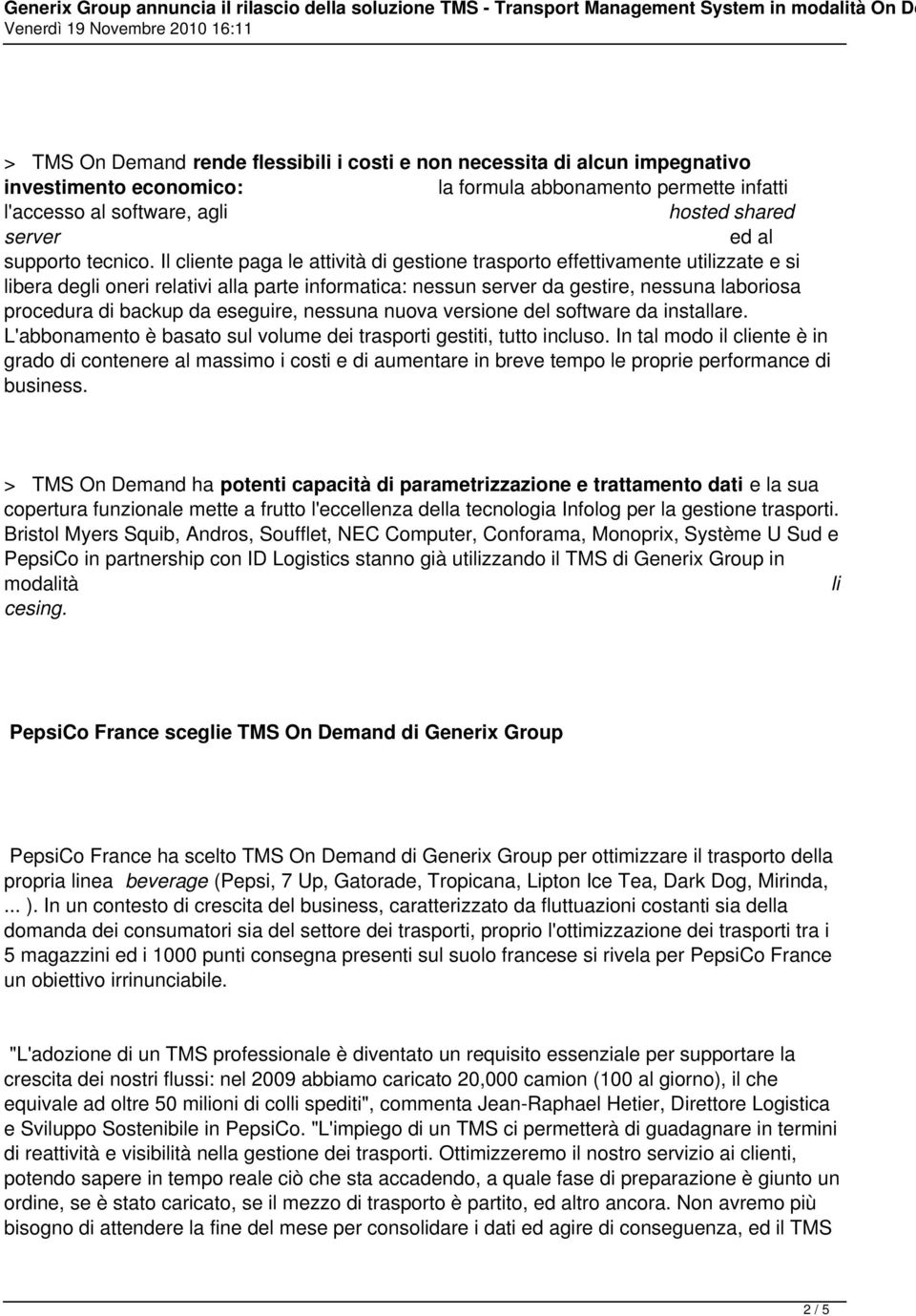 Il cliente paga le attività di gestione trasporto effettivamente utilizzate e si libera degli oneri relativi alla parte informatica: nessun server da gestire, nessuna laboriosa procedura di backup da