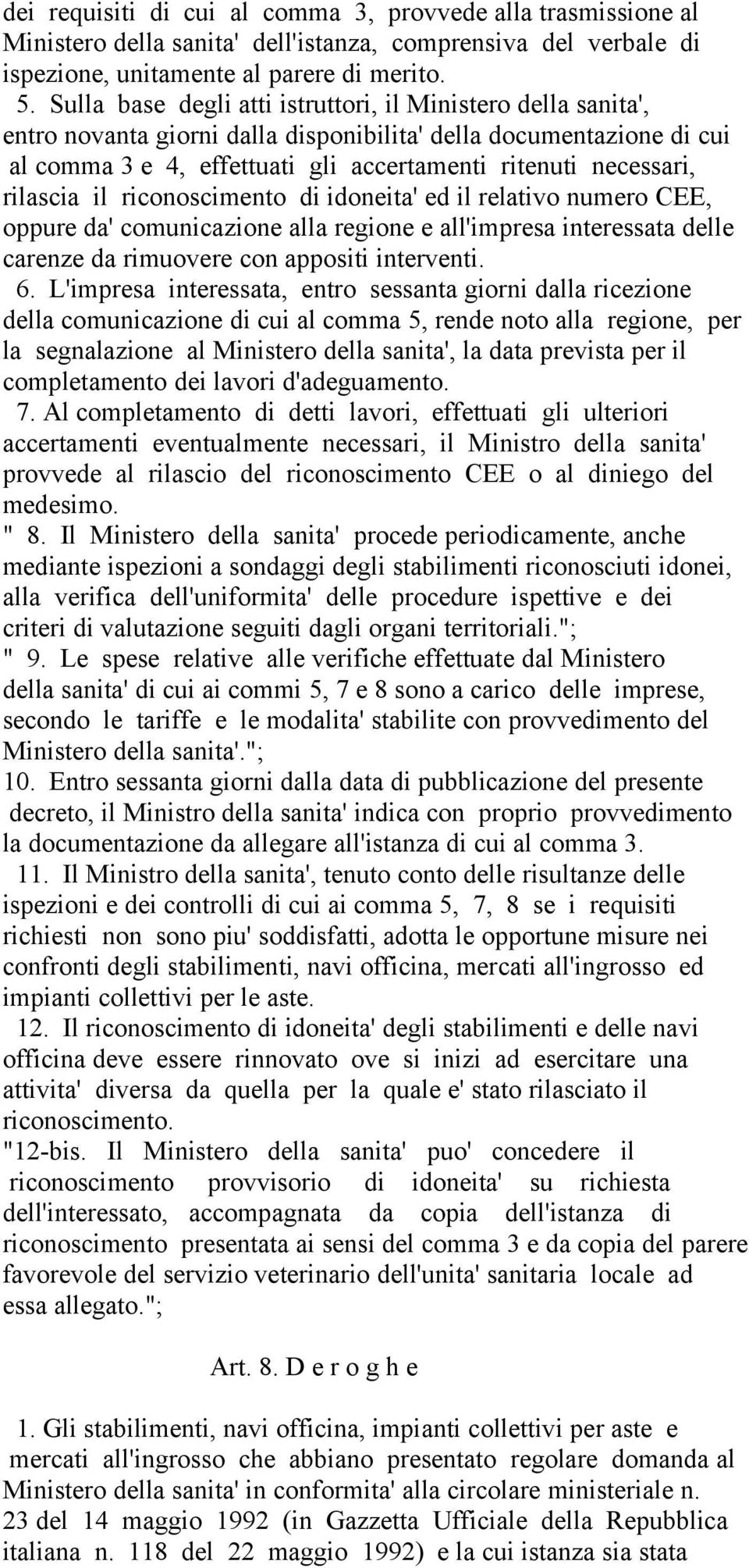 rilascia il riconoscimento di idoneita' ed il relativo numero CEE, oppure da' comunicazione alla regione e all'impresa interessata delle carenze da rimuovere con appositi interventi. 6.