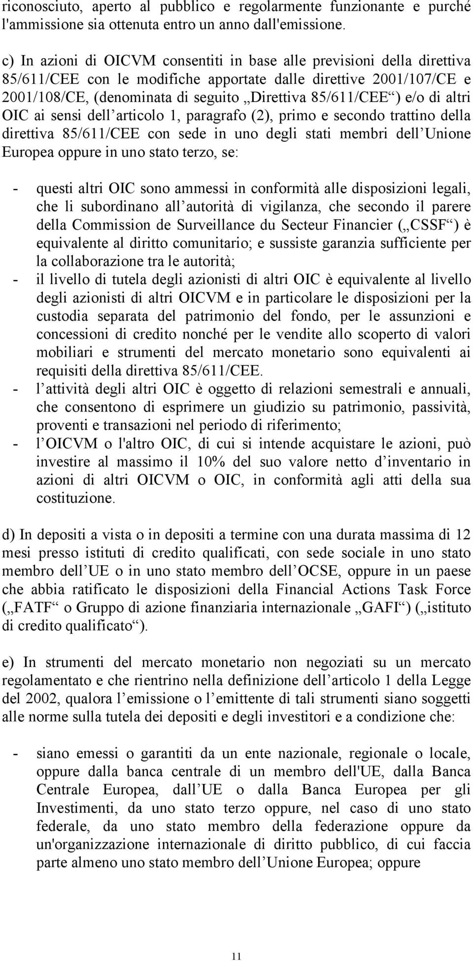 e/o di altri OIC ai sensi dell articolo 1, paragrafo (2), primo e secondo trattino della direttiva 85/611/CEE con sede in uno degli stati membri dell Unione Europea oppure in uno stato terzo, se: -