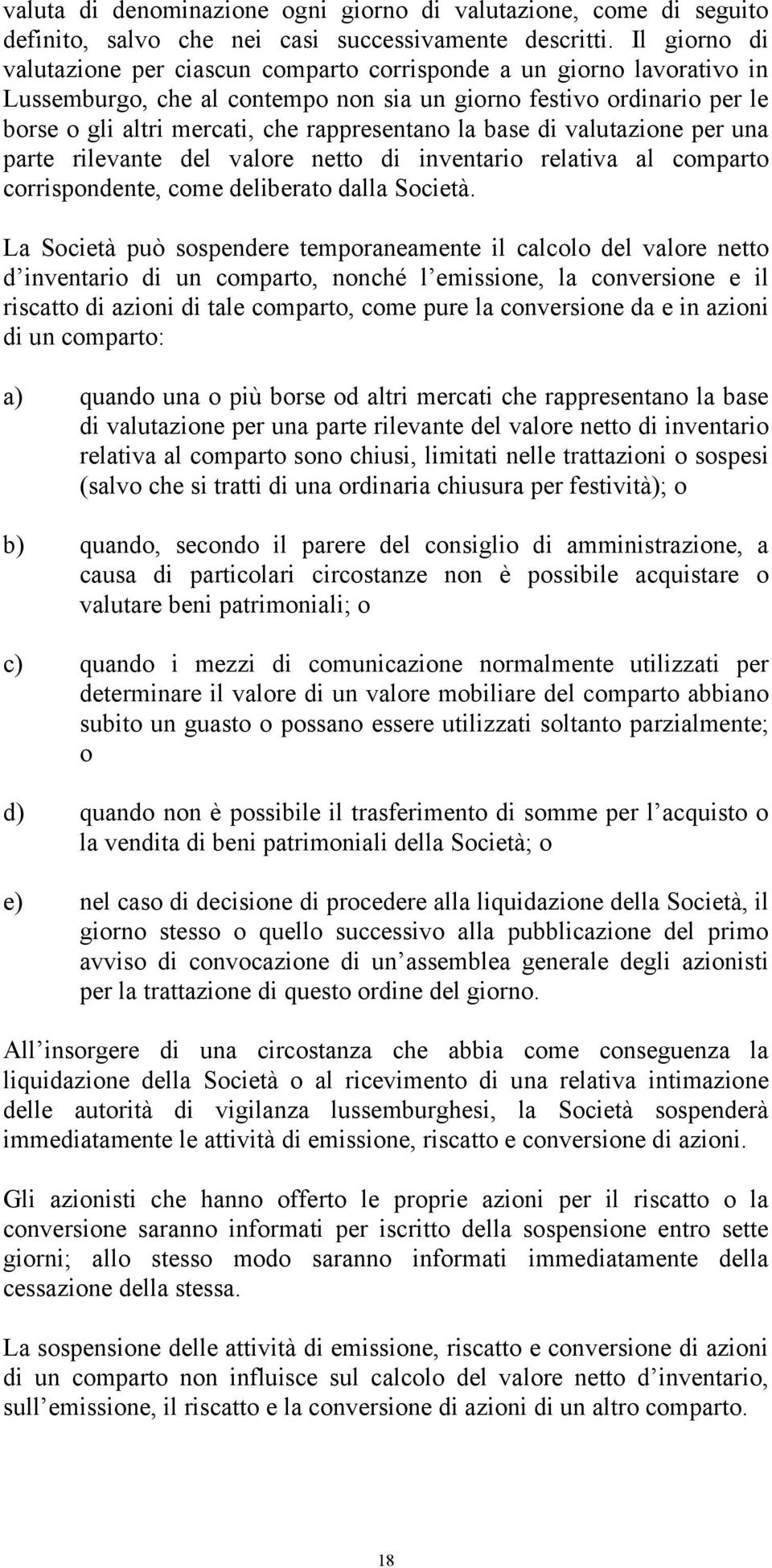 rappresentano la base di valutazione per una parte rilevante del valore netto di inventario relativa al comparto corrispondente, come deliberato dalla Società.