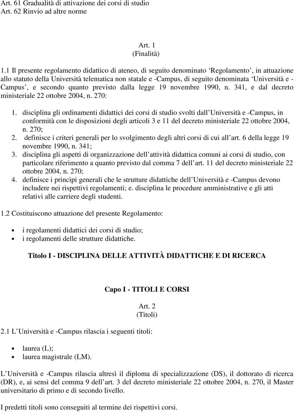 Campus, e secondo quanto previsto dalla legge 19 novembre 1990, n. 341, e dal decreto ministeriale 22 ottobre 2004, n. 270: 1.