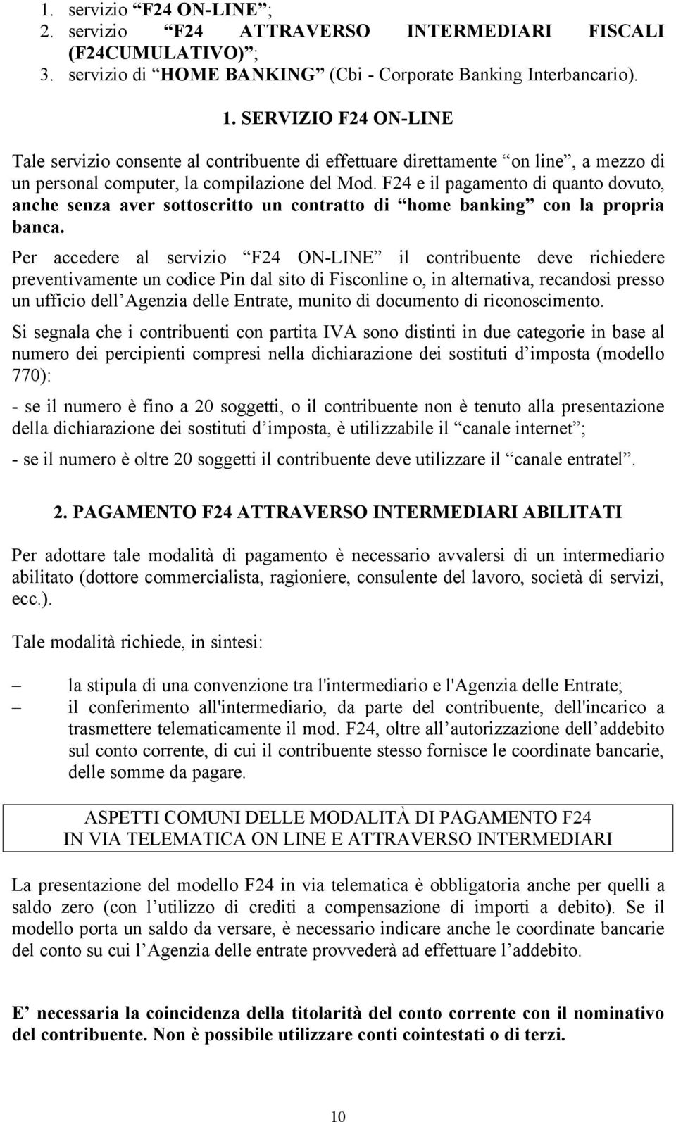 F24 e il pagamento di quanto dovuto, anche senza aver sottoscritto un contratto di home banking con la propria banca.