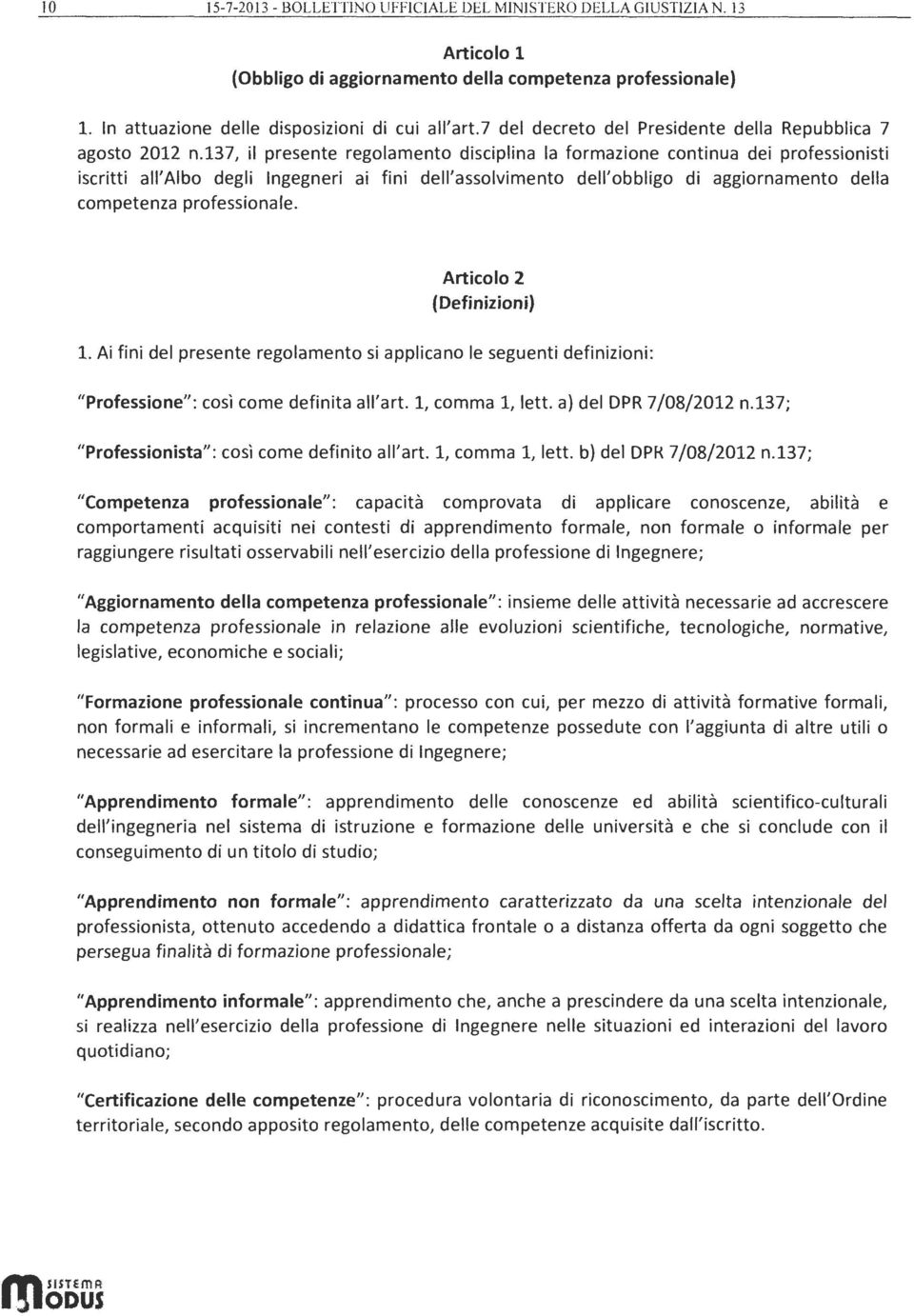 Aticl 2 (Dfiniini) 1. Ai fini dl psnt glant si applican l sgunti dfiniini: 11 Pfssin": csì c dfinita all'at. 1, ca 1, ltt. a} dl DPR 7/08/2012 n.137; 11 Pfssinista 11 : csì c dfinit all'at.