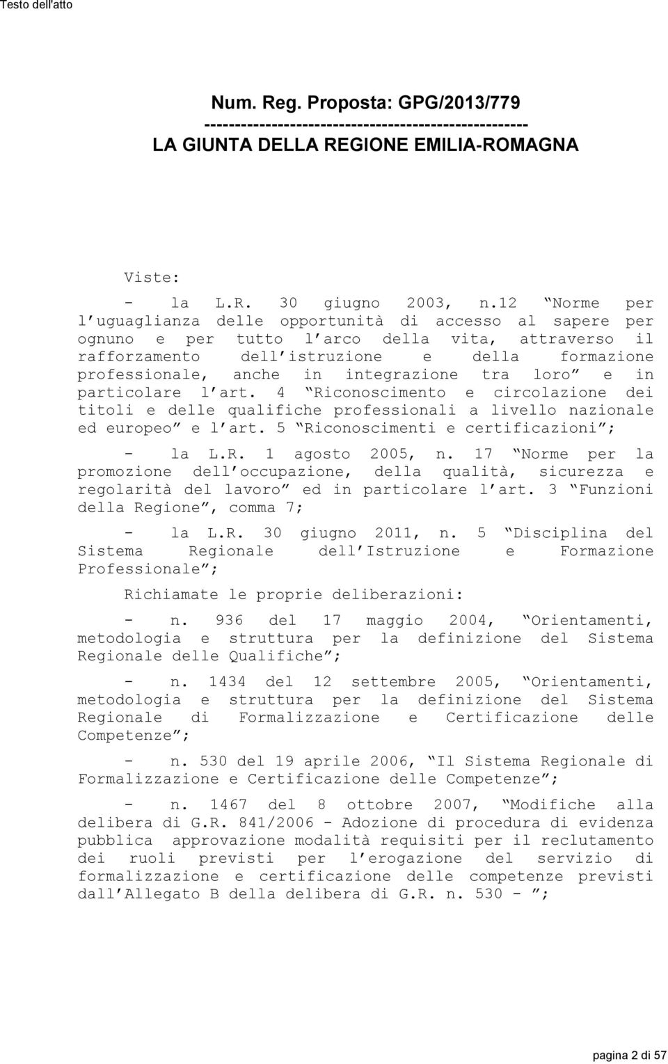 integrazione tra loro e in particolare l art. 4 Riconoscimento e circolazione dei titoli e delle qualifiche professionali a livello nazionale ed europeo e l art.