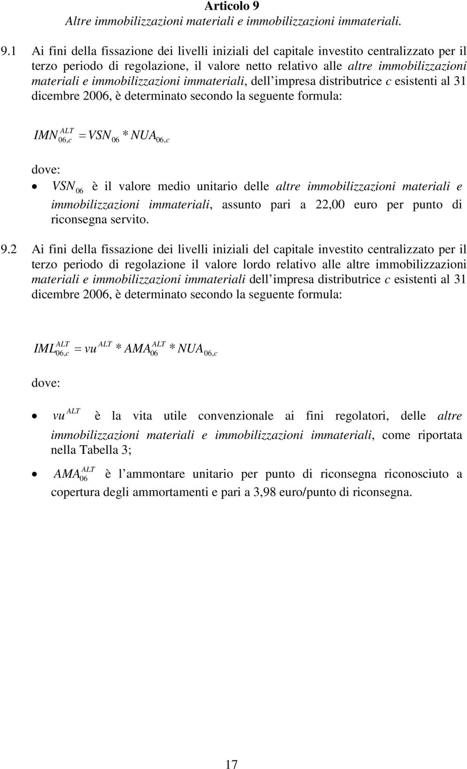 1 A fn della fssazone de lvell nzal del apale nveso enralzzao per l erzo perodo d regolazone, l valore neo relavo alle alre mmoblzzazon maeral e mmoblzzazon mmaeral, dell mpresa dsrbure essen al 31