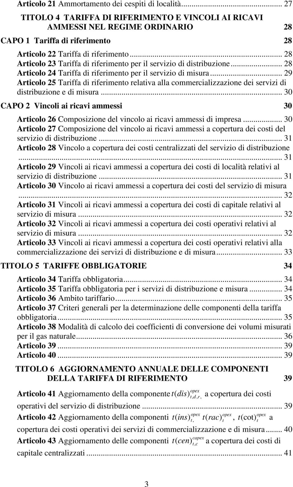 .. 29 Arolo 25 Tarffa d rfermeno relava alla ommeralzzazone de servz d dsrbuzone e d msura... 30 CAPO 2 Vnol a rav ammess 30 Arolo 26 Composzone del vnolo a rav ammess d mpresa.